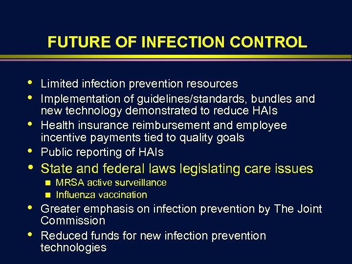 FUTURE OF INFECTION CONTROL • • • Limited infection prevention resources Implementation of guidelines/standards,