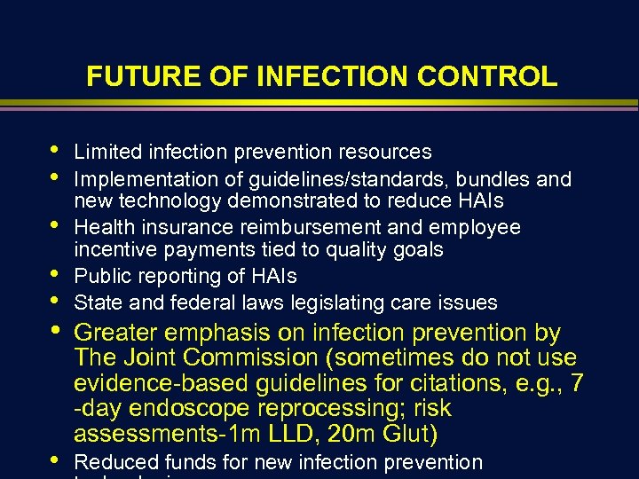 FUTURE OF INFECTION CONTROL • • Limited infection prevention resources Implementation of guidelines/standards, bundles