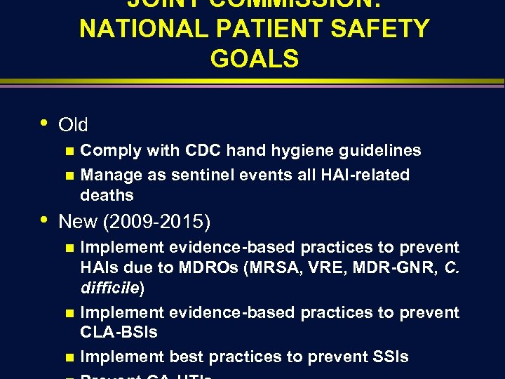 JOINT COMMISSION: NATIONAL PATIENT SAFETY GOALS • Old Comply with CDC hand hygiene guidelines
