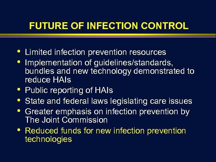 FUTURE OF INFECTION CONTROL • • • Limited infection prevention resources Implementation of guidelines/standards,