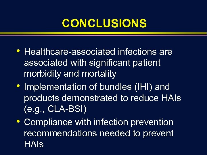 CONCLUSIONS • • • Healthcare-associated infections are associated with significant patient morbidity and mortality