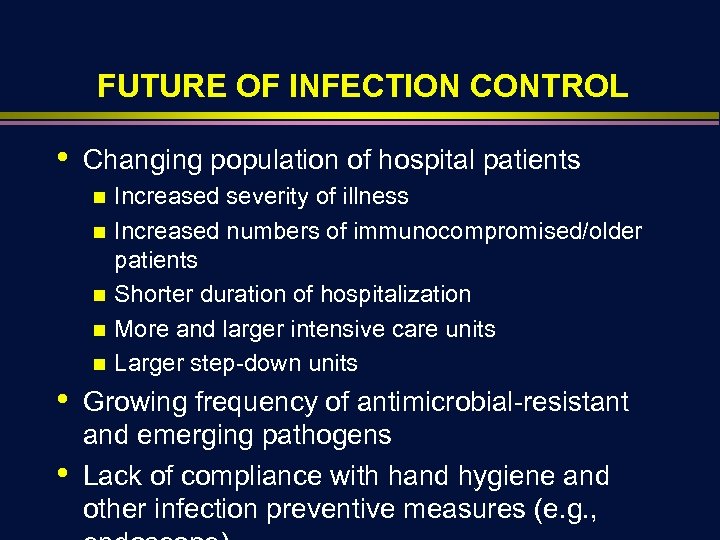FUTURE OF INFECTION CONTROL • Changing population of hospital patients n n n •