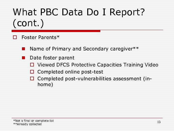 What PBC Data Do I Report? (cont. ) o Foster Parents* n Name of