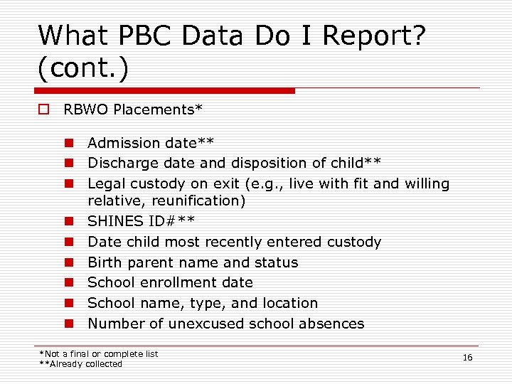 What PBC Data Do I Report? (cont. ) o RBWO Placements* n Admission date**