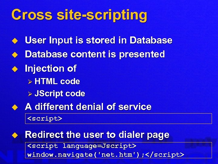 Cross site-scripting u u u User Input is stored in Database content is presented