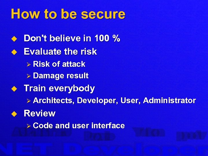 How to be secure u u Don't believe in 100 % Evaluate the risk