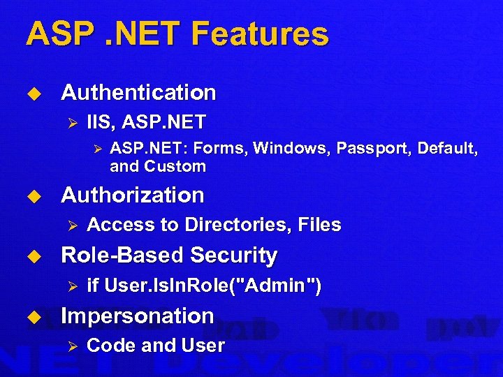 ASP. NET Features u Authentication Ø IIS, ASP. NET Ø u Authorization Ø u