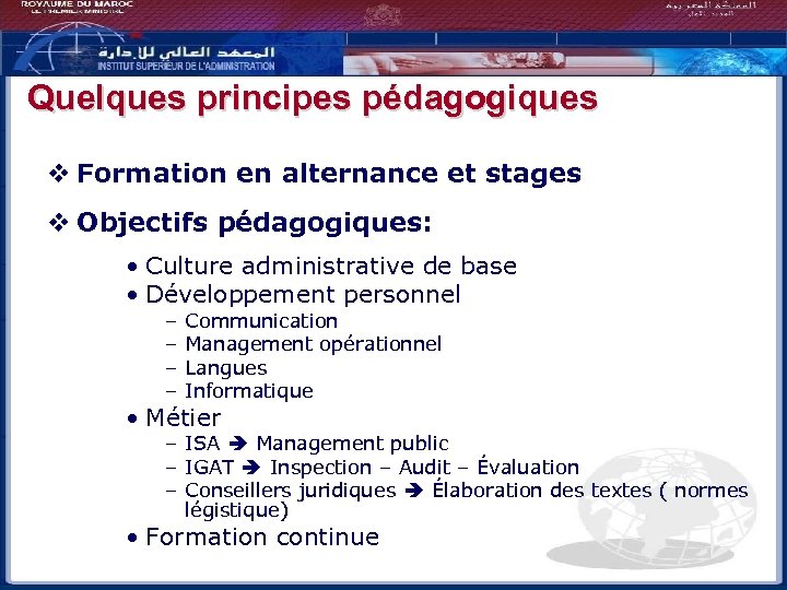 Quelques principes pédagogiques v Formation en alternance et stages v Objectifs pédagogiques: • Culture