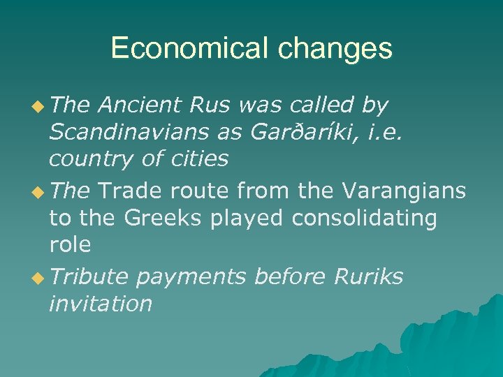 Economical changes u The Ancient Rus was called by Scandinavians as Garðaríki, i. e.