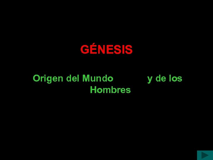 GÉNESIS Origen del Mundo Hombres y de los 