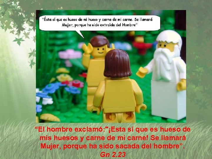 “El hombre exclamó: "¡Esta sí que es hueso de mis huesos y carne de