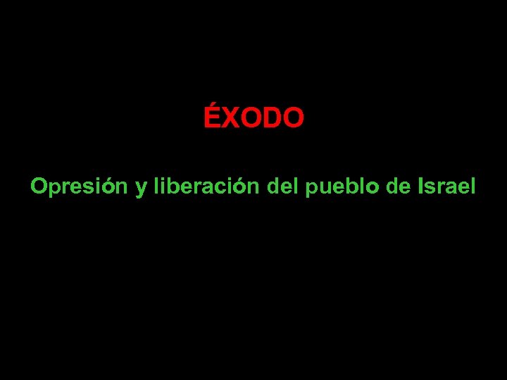 ÉXODO Opresión y liberación del pueblo de Israel 