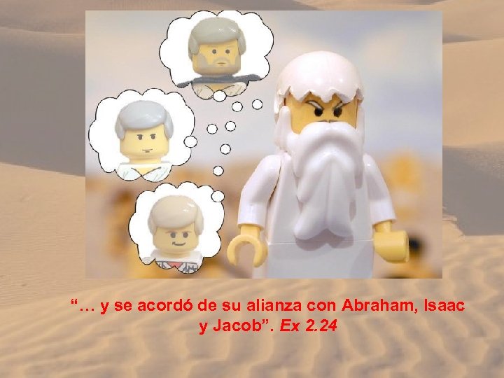 “… y se acordó de su alianza con Abraham, Isaac y Jacob”. Ex 2.