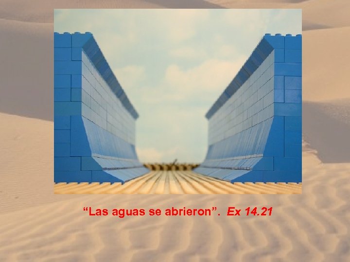 “Las aguas se abrieron”. Ex 14. 21 