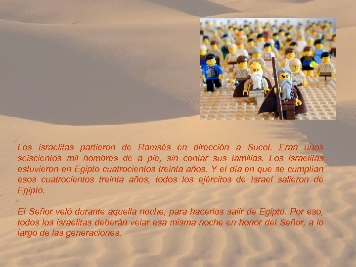 Los israelitas partieron de Ramsés en dirección a Sucot. Eran unos seiscientos mil hombres
