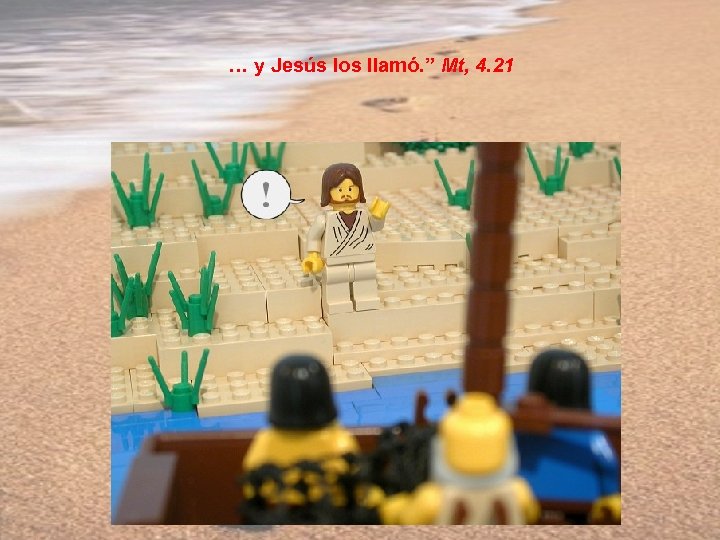 … y Jesús los llamó. ” Mt, 4. 21 