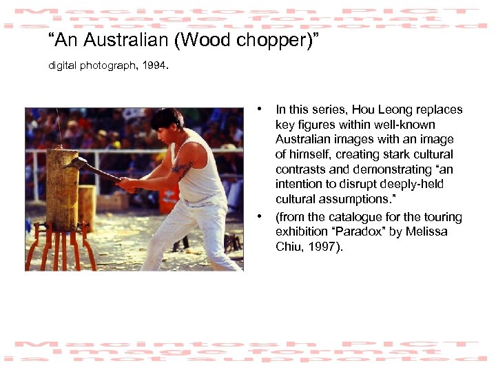 “An Australian (Wood chopper)” digital photograph, 1994. • In this series, Hou Leong replaces
