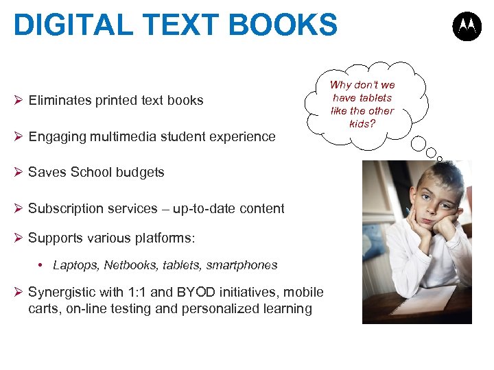 DIGITAL TEXT BOOKS Ø Eliminates printed text books Ø Engaging multimedia student experience Ø