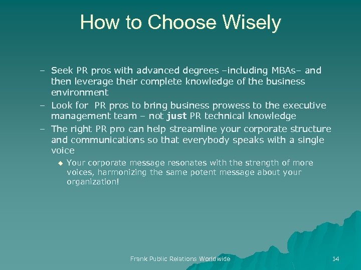 How to Choose Wisely – Seek PR pros with advanced degrees –including MBAs– and