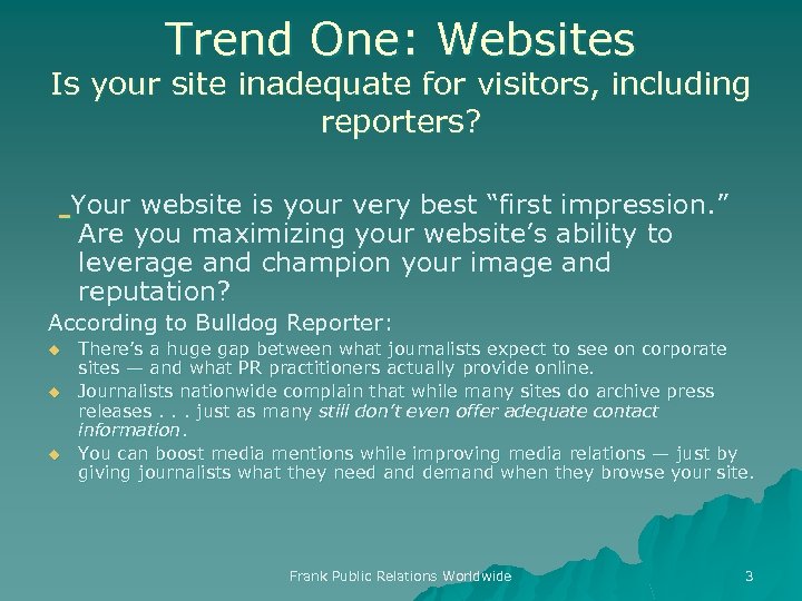Trend One: Websites Is your site inadequate for visitors, including reporters? Your website is