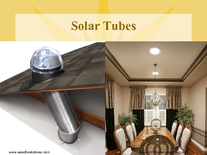 Solar Tubes www. woodheatstoves. com www. luminessencelighting. com 