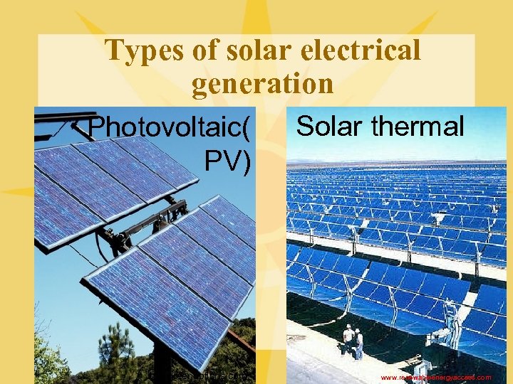 Types of solar electrical generation Photovoltaic( PV) greenoptions. com Solar thermal www. renewableenergyaccess. com