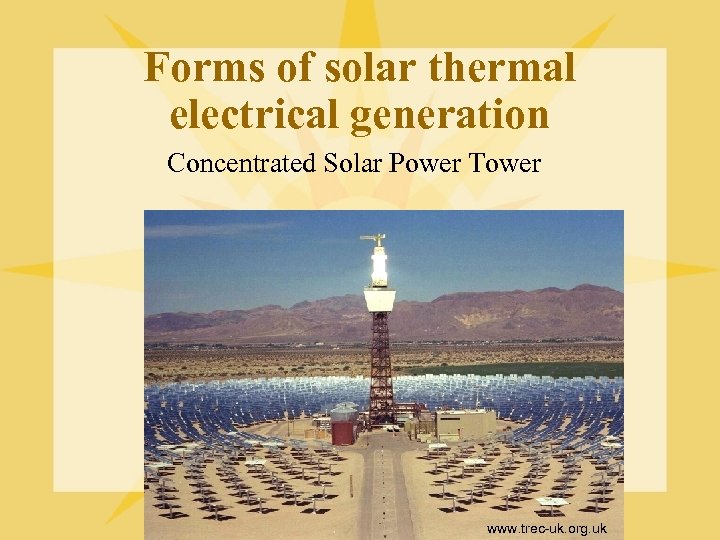 Forms of solar thermal electrical generation Concentrated Solar Power Tower www. trec-uk. org. uk