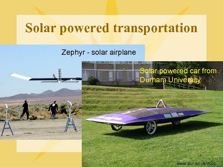 Solar powered transportation Zephyr - solar airplane Solar powered car from Durham University www.