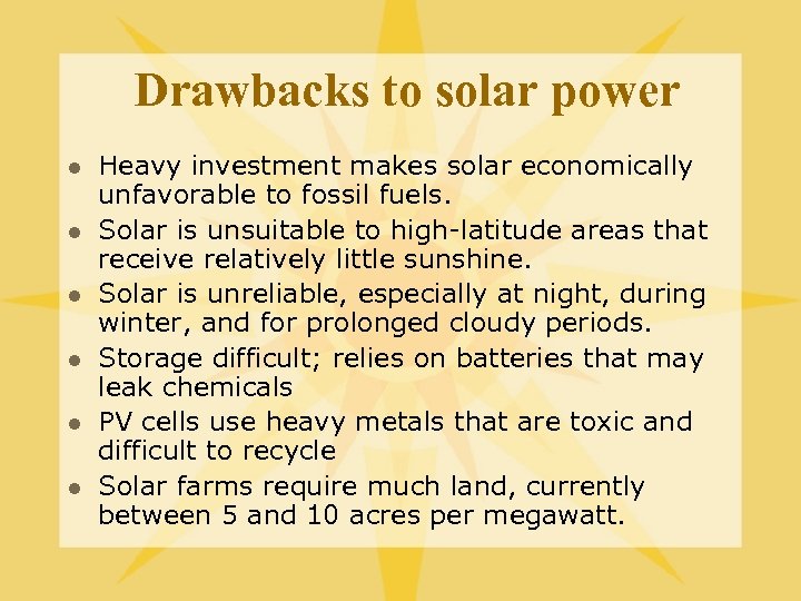 Drawbacks to solar power l l l Heavy investment makes solar economically unfavorable to