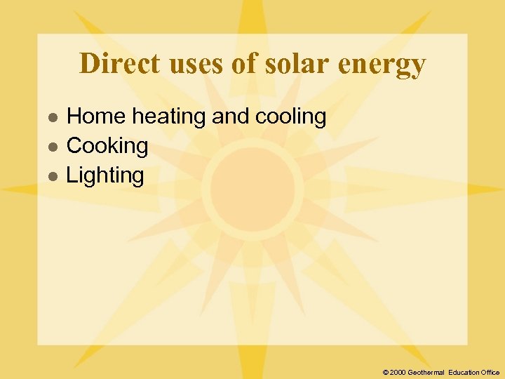 Direct uses of solar energy l l l Home heating and cooling Cooking Lighting
