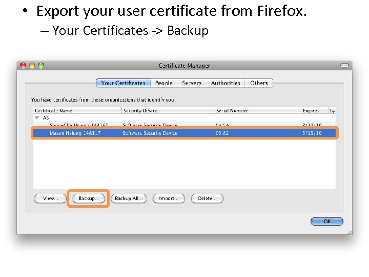  • Export your user certificate from Firefox. – Your Certificates -> Backup 