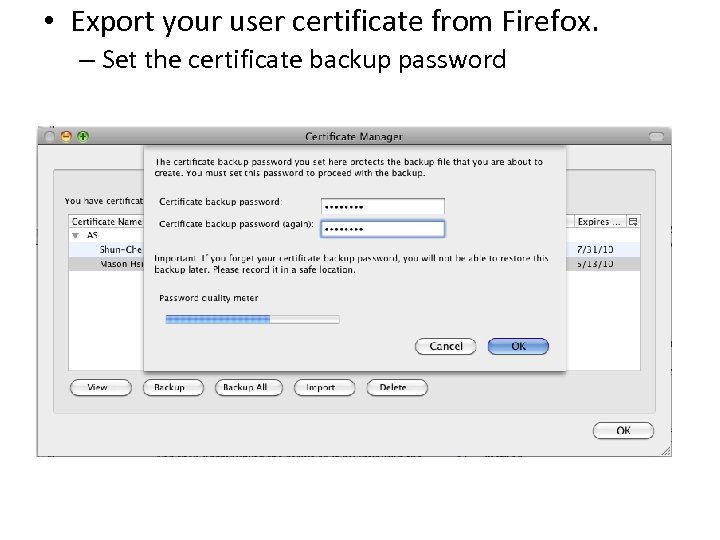  • Export your user certificate from Firefox. – Set the certificate backup password
