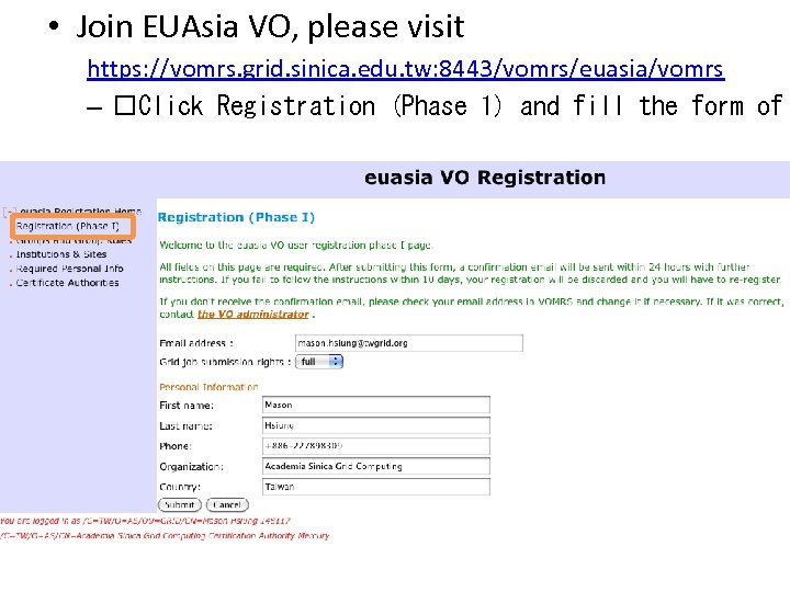  • Join EUAsia VO, please visit https: //vomrs. grid. sinica. edu. tw: 8443/vomrs/euasia/vomrs