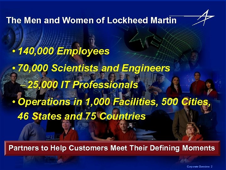 The Men and Women of Lockheed Martin • 140, 000 Employees • 70, 000