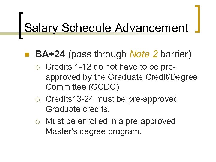 Salary Schedule Advancement n BA+24 (pass through Note 2 barrier) ¡ ¡ ¡ Credits