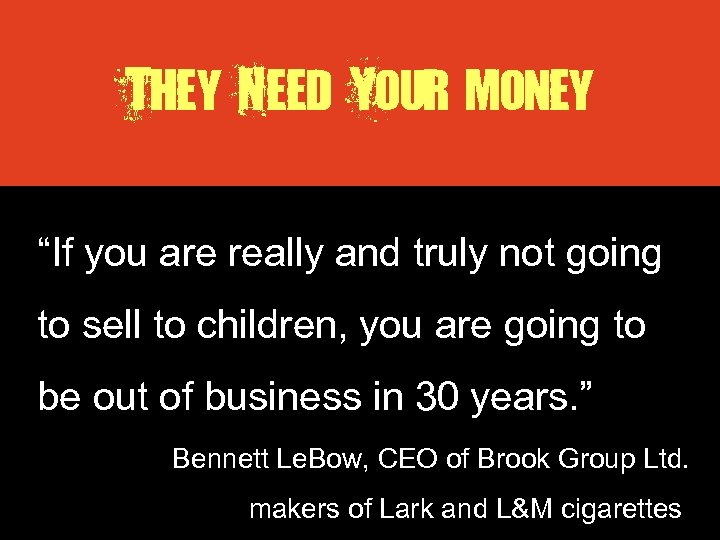 They Need Your money “If you are really and truly not going to sell