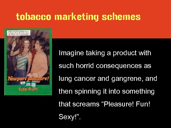 tobacco marketing schemes Imagine taking a product with such horrid consequences as lung cancer