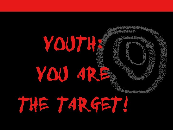 Youth: You Are the Target! 