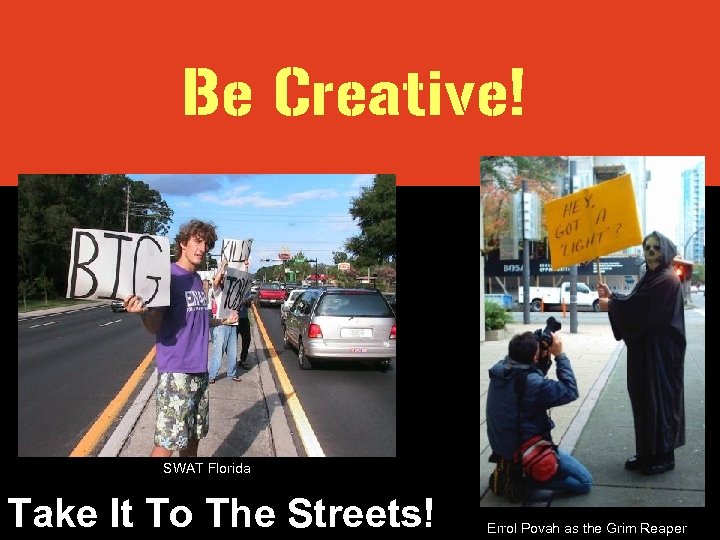 Be Creative! SWAT Florida Take It To The Streets! Errol Povah as the Grim