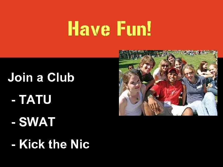 Have Fun! Join a Club - TATU - SWAT - Kick the Nic 