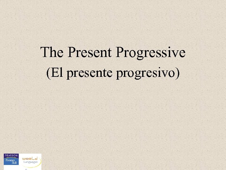 The Present Progressive (El presente progresivo) 