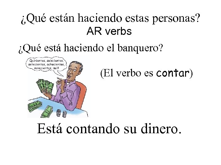 ¿Qué están haciendo estas personas? AR verbs ¿Qué está haciendo el banquero? (El verbo