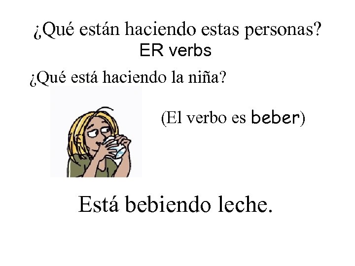 ¿Qué están haciendo estas personas? ER verbs ¿Qué está haciendo la niña? (El verbo