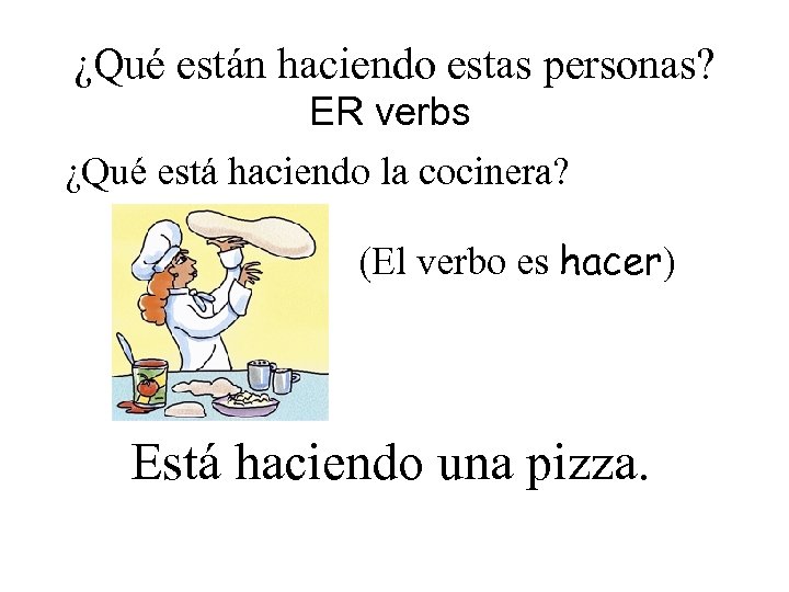 ¿Qué están haciendo estas personas? ER verbs ¿Qué está haciendo la cocinera? (El verbo