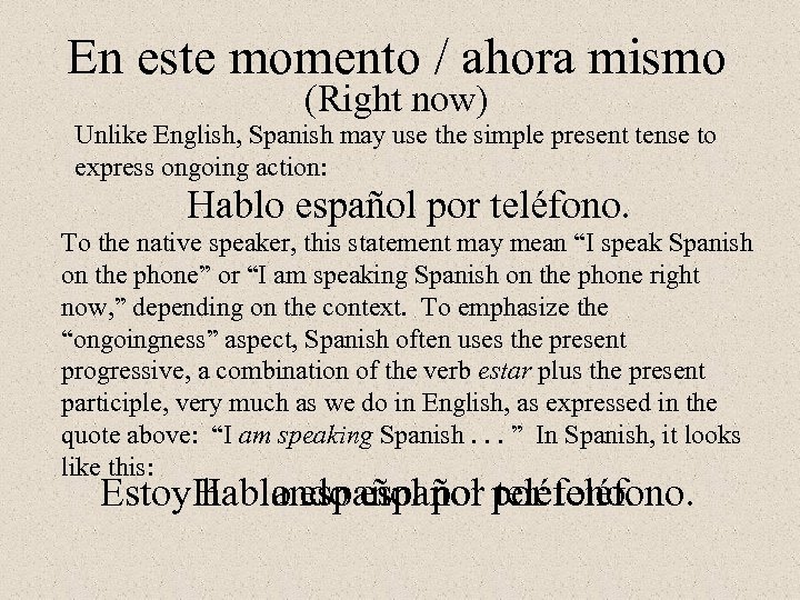 En este momento / ahora mismo (Right now) Unlike English, Spanish may use the