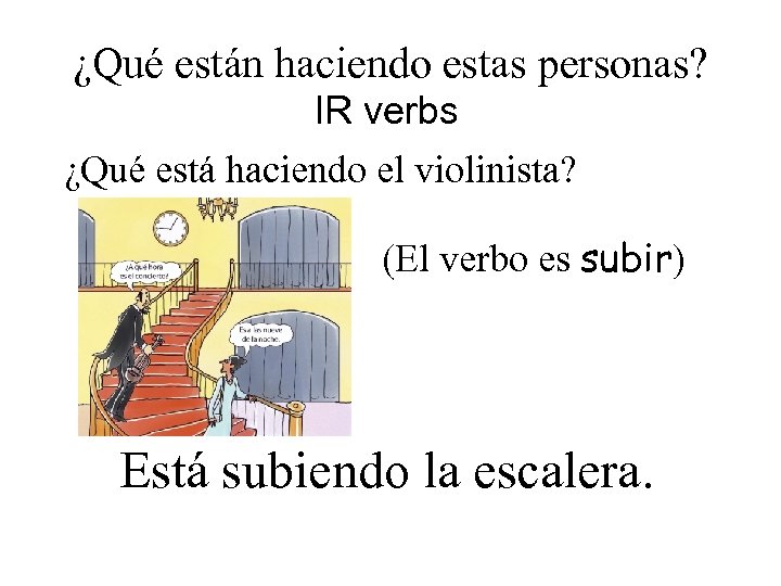 ¿Qué están haciendo estas personas? IR verbs ¿Qué está haciendo el violinista? (El verbo