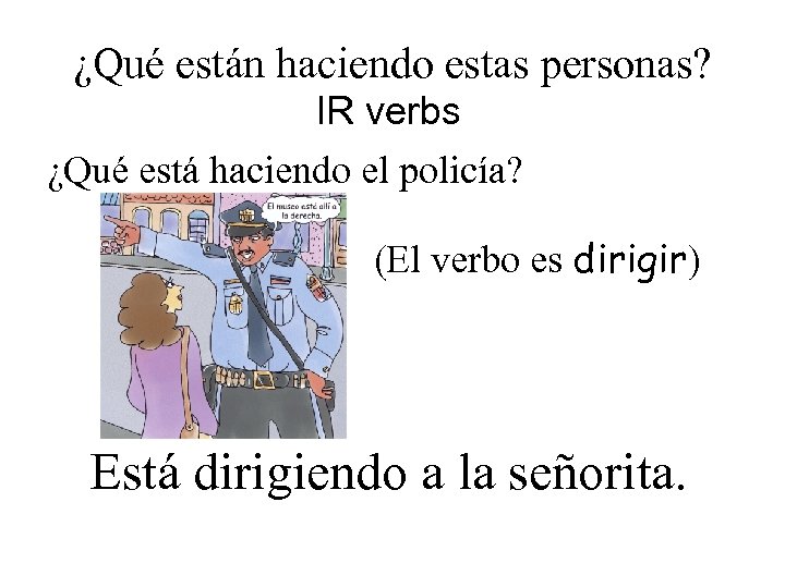 ¿Qué están haciendo estas personas? IR verbs ¿Qué está haciendo el policía? (El verbo