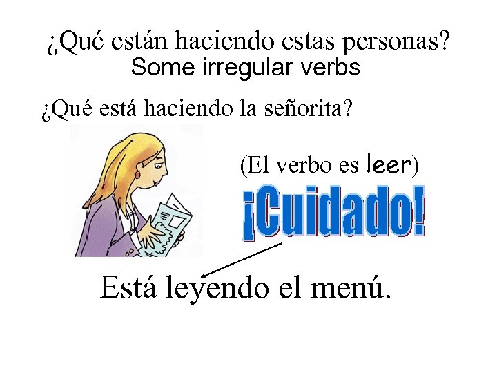 ¿Qué están haciendo estas personas? Some irregular verbs ¿Qué está haciendo la señorita? (El