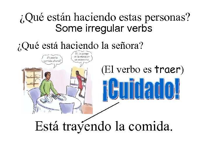 ¿Qué están haciendo estas personas? Some irregular verbs ¿Qué está haciendo la señora? (El