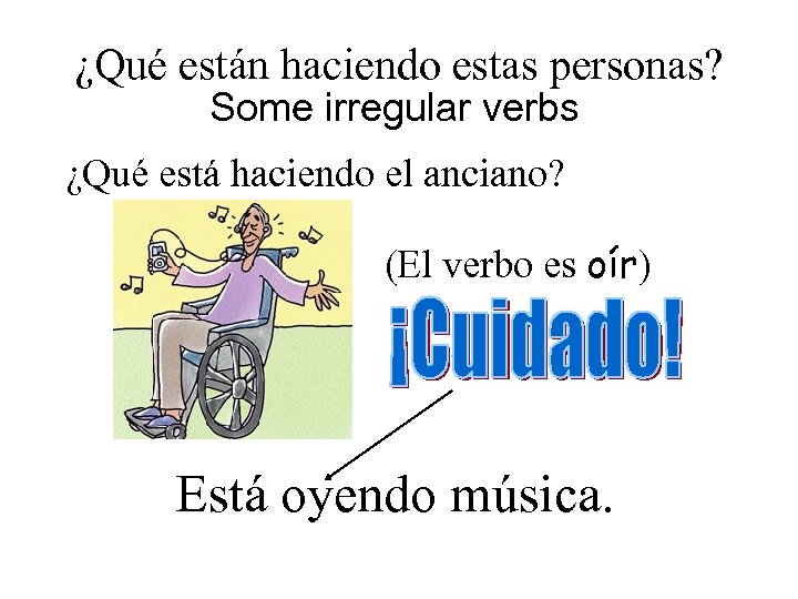 ¿Qué están haciendo estas personas? Some irregular verbs ¿Qué está haciendo el anciano? (El